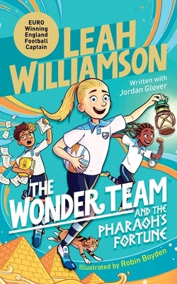 The Wonder Team and the Pharaoh's Fortune: An exciting adventure through time, from the captain of the Euro-winning Lionesses by Williamson, Leah