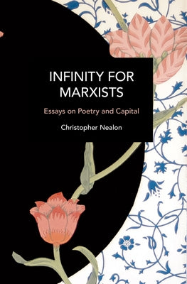 Infinity for Marxists: Essays on Poetry and Capital by Nealon, Christopher