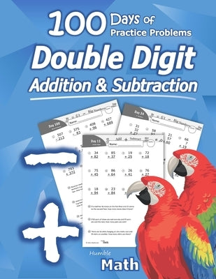 Humble Math - Double Digit Addition & Subtraction: 100 Days of Practice Problems: Ages 6-9, Reproducible Math Drills, Word Problems, KS1, Grades 1-3, by Math, Humble