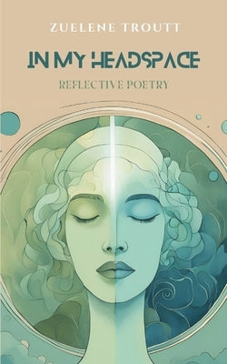 In My Headspace: Reflective Poetry by Troutt, Zuelene