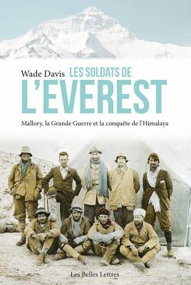Les Soldats de l'Everest: Mallory, La Grande Guerre Et La Conquete de l'Himalaya by Davis, Wade