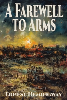 A Farewell to Arms by Hemingway, Ernest