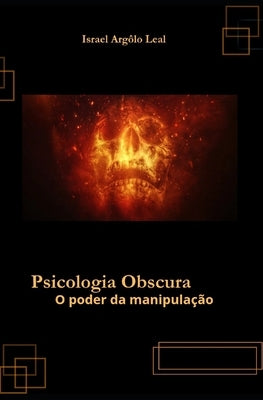 Psicologia obscura: O poder da manipula??o by Arg?lo Leal, Israel