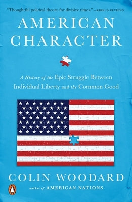 American Character: A History of the Epic Struggle Between Individual Liberty and the Common Good by Woodard, Colin