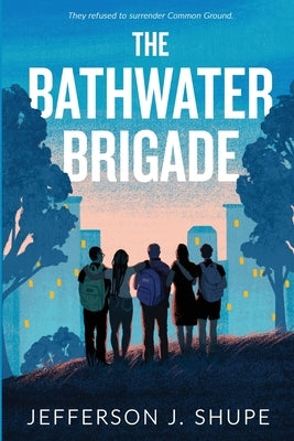 The Bathwater Brigade: They refused to surrender Common Ground by Shupe, Jefferson J.