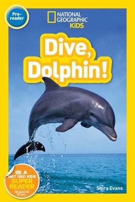 Dive, Dolphin! (National Geographic Kids Readers, Pre-Reader) by Evans, Shira