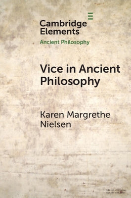 Vice in Ancient Philosophy: Plato and Aristotle on Moral Ignorance and Corruption of Character by Nielsen, Karen Margrethe