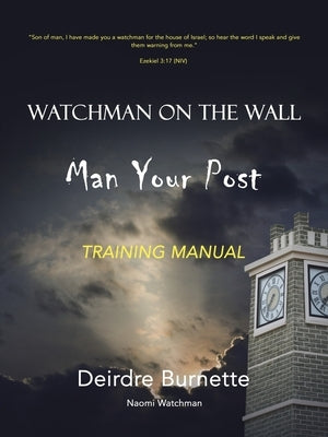 Watchman on the Wall Man Your Post: Training Manual by Burnette, Deirdre