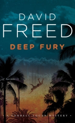 Deep Fury: A Cordell Logan Mystery by Freed, David