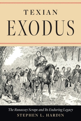 Texian Exodus: The Runaway Scrape and Its Enduring Legacy by Hardin, Stephen L.