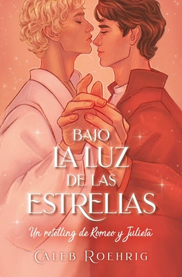 a la Luz de Las Estrellas. Un Retelling de Romeo Y Julieta by Roehrigh, Caleb