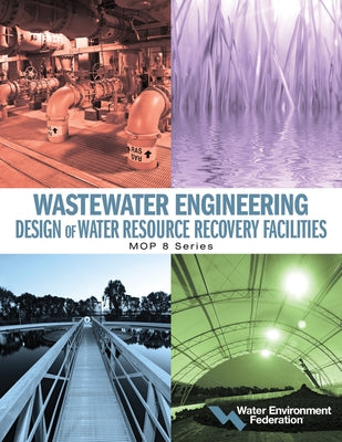Wastewater Engineering: Design of Water Resource Recovery Facilities by Federation, Water Environment
