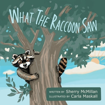 What the Raccoon Saw by McMillan, Sherry