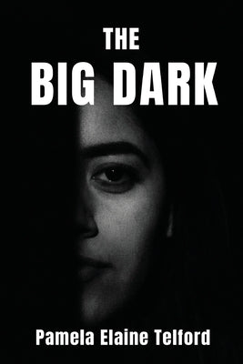The Big Dark: A Memoir of Survival, Silence, and Finally, a Voice by Telford, Pamela Elaine