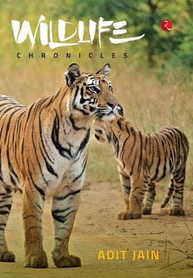 Wildlife Chronicles by Jain, Adit