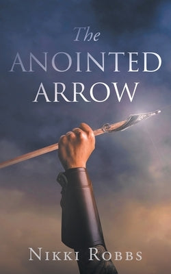 The Anointed Arrow by Robbs, Nikki