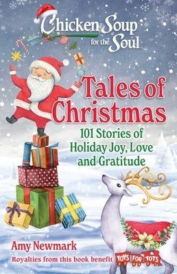 Chicken Soup for the Soul: Tales of Christmas: 101 Stories of Holiday Joy, Love and Gratitude by Newmark, Amy