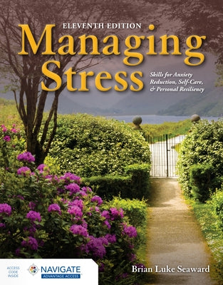 Managing Stress: Skills for Anxiety Reduction, Self-Care, and Personal Resiliency by Seaward, Brian Luke