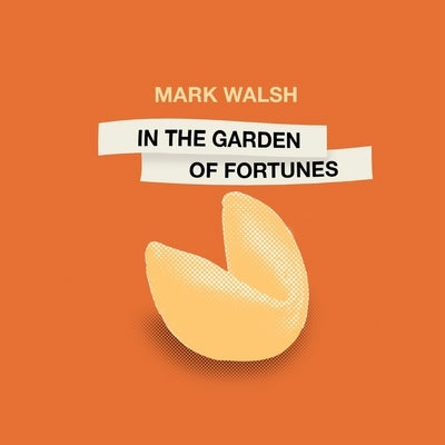 In the Garden of Fortunes by Walsh, Mark