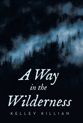 A Way in the Wilderness by Killian, Kelley