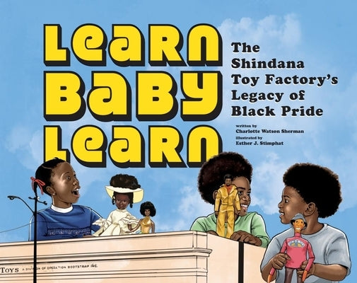 Learn Baby Learn: The Shindana Toy Factory's Legacy of Black Pride by Watson Sherman, Charlotte