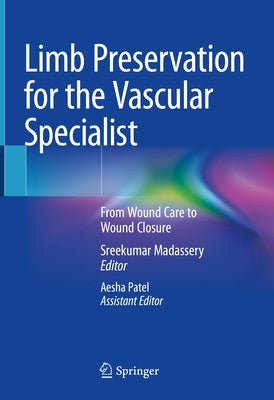 Limb Preservation for the Vascular Specialist: From Wound Care to Wound Closure by Madassery, Sreekumar