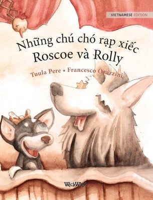 Nh&#7919;ng chú chó r&#7841;p xi&#7871;c, Roscoe và Rolly: Vietnamese Edition of "Circus Dogs Roscoe and Rolly" by Pere, Tuula