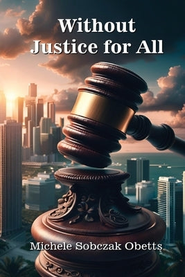 Without Justice for All by Sobczak Obetts, Michele