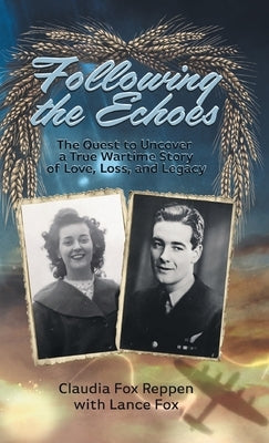 Following the Echoes: The Quest to Uncover a True Wartime Story of Love, Loss, and Legacy by Reppen, Claudia Fox