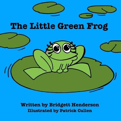 The Little Green Frog by Henderson, Bridgett