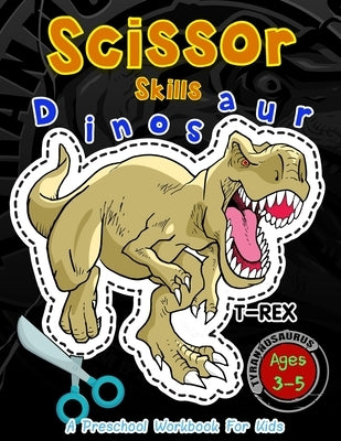 Scissor Skills Dinosaur A Preschool Workbook for Kids: Activity books for Kids Ages 3-5 by Crafter, Happy Kid