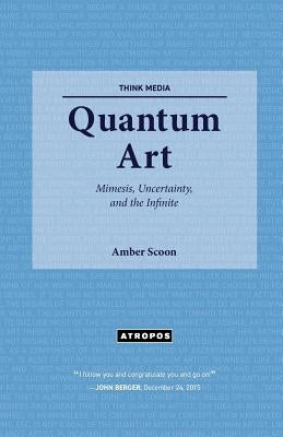 Quantum Art: Mimesis, Uncertainty, and the Infinite by Scoon, Amber