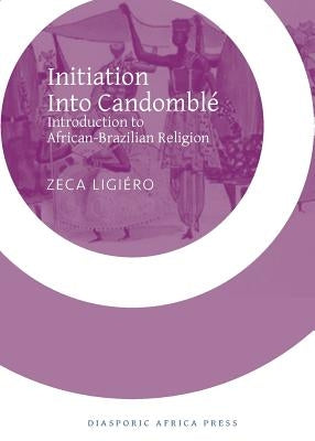 Initiation Into Candomble: Introduction to African-Brazilian Religion by Ligiero, Zeca