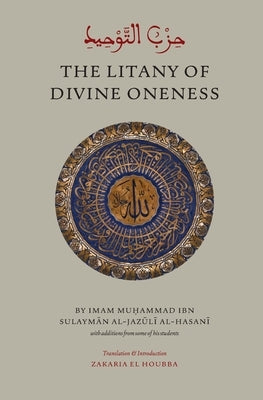The Litany of Divine Oneness by Al-Jazuli, Muhammad Sulayman