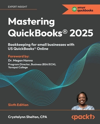 Mastering QuickBooks(R) 2025 - Sixth Edition: Bookkeeping for small businesses with US QuickBooks(R) Online by Shelton, Crystalynn