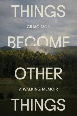 Things Become Other Things: A Walking Memoir by Mod, Craig