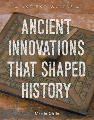 Ancient Innovations That Shaped History by Gitlin, Martin