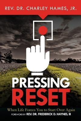 Pressing Reset: When Life Forces You to Start Over Again by Charley, Hames, Jr.