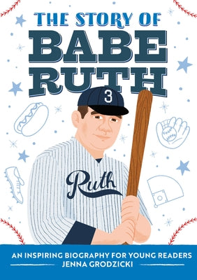 The Story of Babe Ruth: An Inspiring Biography for Young Readers by Grodzicki, Jenna