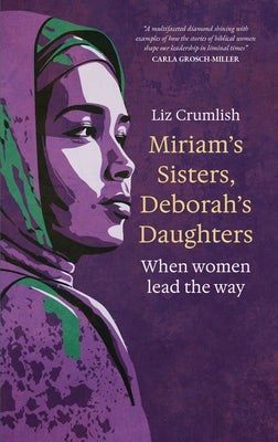 Miriam's Sisters, Deborah's Daughters: When Women Lead the Way by Crumlish, Liz