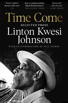 Time Come: Selected Prose by Johnson, Linton Kwesi