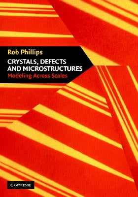 Crystals, Defects and Microstructures by Phillips, Rob