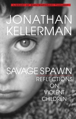 Savage Spawn: Reflections on Violent Children by Kellerman, Jonathan