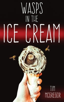 Wasps in the Ice Cream by McGregor, Tim