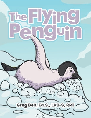 The Flying Penguin by Bell Ed S. Lpc-S Rpt, Greg