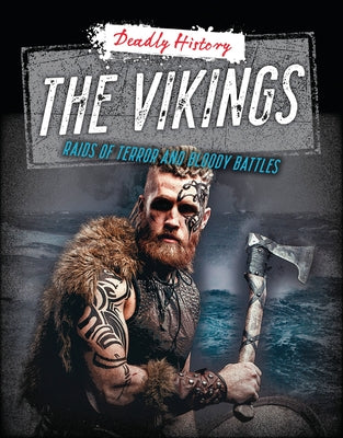 The Vikings: Raids of Terror and Bloody Battles by Spilsbury, Louise A.