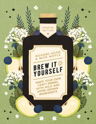 Brew It Yourself: Make Your Own Craft Drinks with Wild and Home-Grown Ingredients by Hood, Richard