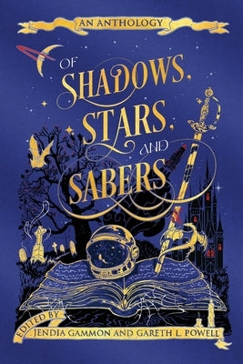 Of Shadows, Stars, and Sabers: An Anthology by Gammon, Jendia