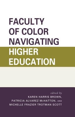 Faculty of Color Navigating Higher Education by Harris Brown, Karen