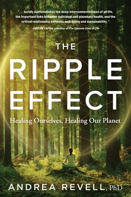 The Ripple Effect: Healing Ourselves, Healing Our Planet by Revell, Andrea